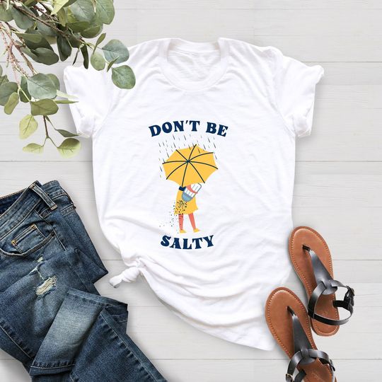 Don't Be Salty Shirt, Funny Shirt for Women, Funny Sarcastic Shirt, Gift for Her