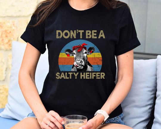 Don't Be A Salty Heifer Shirt, Sassy Cow Tshirt, Retro Sarcastic T Shirt