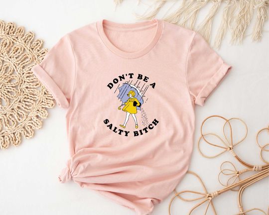 Don't Be Salty Shirt, Funny Shirt for Women, Gift for Her, Gift for Women