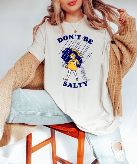 Don't Be Salty Shirt / Sarcastic Shirt / Funny Saying Shirt