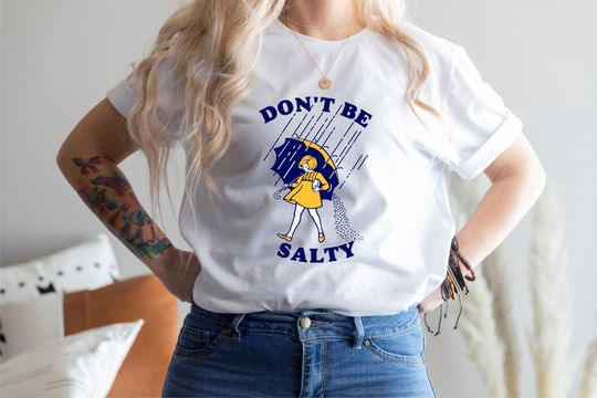 Don't Be Salty Shirt, Salty Shirt, Funny Saying Shirt
