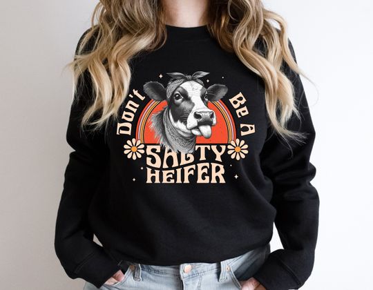 Don't Be A Salty Heifer Sweatshirt, Sassy Cow, Gift For Farmer