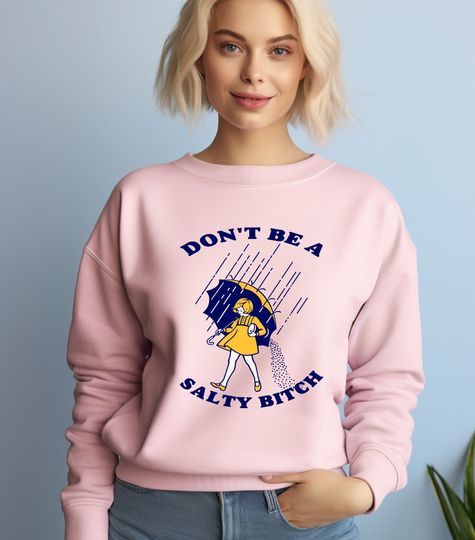 Don't Be Salty Beach Sweatshirt, Sarcastic Sweatshirt, Funny Saying Sweatshirt