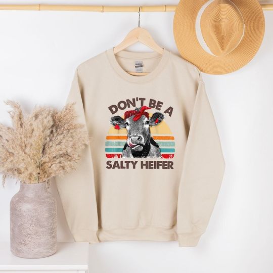 Don't Be A Salty Heifer Sweatshirt, Sassy Cow Sweatshirt