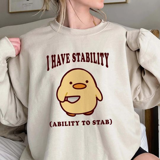 I Have Stability Ability To Stab Sweatshirt, Unique Gift, Funny Duck Sweatshirt
