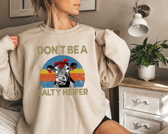 Don't Be A Salty Heifer Sweatshirt, Sassy Cow Shirt, Retro Sarcastic Shirt, Funny Cow Lover Shirt, Crazy Heifer Shirt, Vintage Farm Shirt