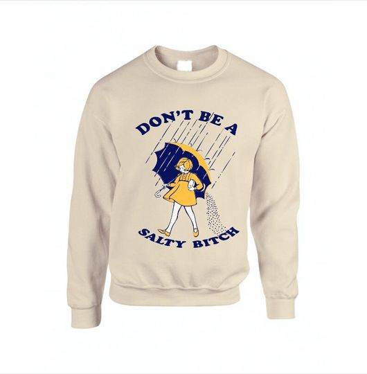 Don't Be a Salty Bitch Sweatshirt, Don't Be a Salty Bitch Crewneck, Sand Sweatshirt