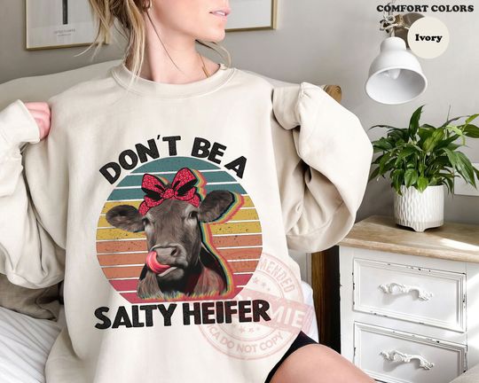 Don't Be A Salty Heifer Sweatshirt, Sassy Cow Sweatshirt, Cow Lover Gift