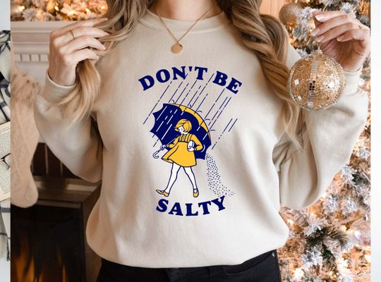 Don't Be Salty Sweatshirt, Funny Sweatshirt for Women, Don't Be Salty Bitch Sweatshirt