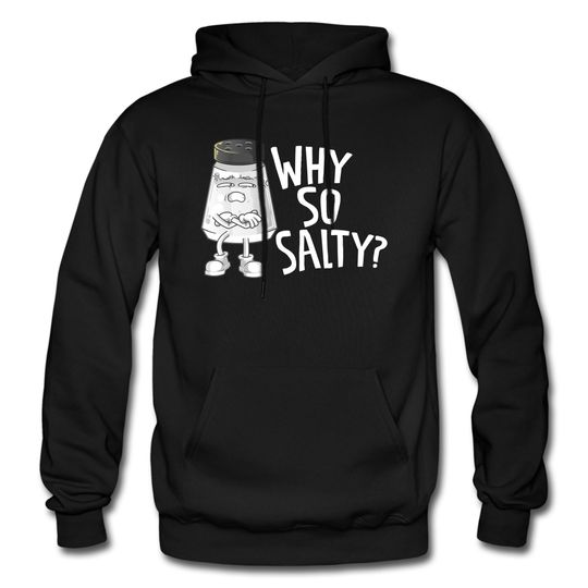 Salty Hoodie. Salty Gift. Funny Salty Hoodie, Gift for Salty Person, Salt Lover Gift