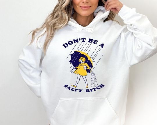 Don't Be Salty Hoodie, Don't Be A Salty Bitch Hoodie, Gift for Her