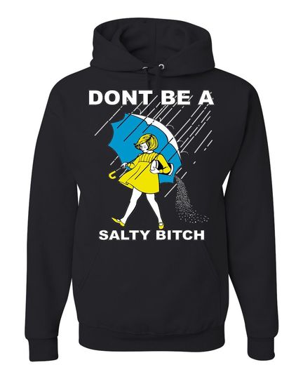 Don't Be A Salty Bitch Funny Humor Hoodie