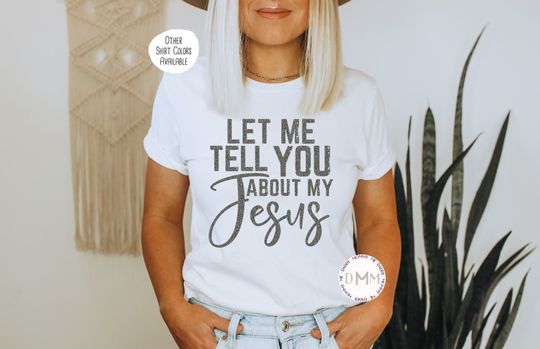 Let Me Tell You About My Jesus Shirt, Christian Shirt, Love Like Jesus