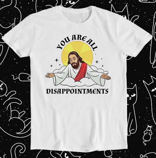Jesus Christ Meme You Are All Disappointments Shirt, Christian Retro Funny Meme Gift T-Shirt