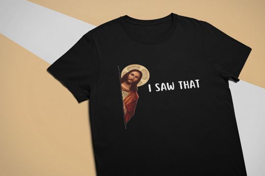 I Saw That - Jesus Funny T-Shirt, Christian Gift