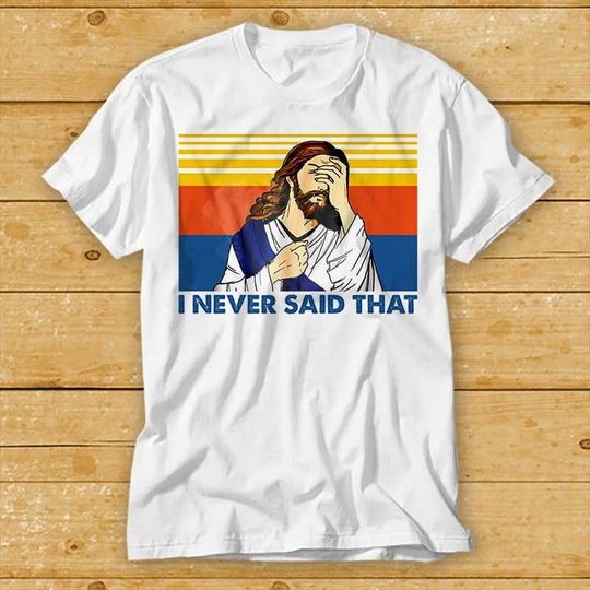 I Never Said That Funny Christian Church Jesus Shirt, Music Funny Cool Meme Gift Shirt