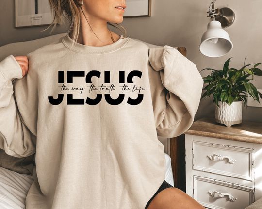 Jesus The Way The Truth The Life Sweatshirt, Christian Shirt, Jesus Gift