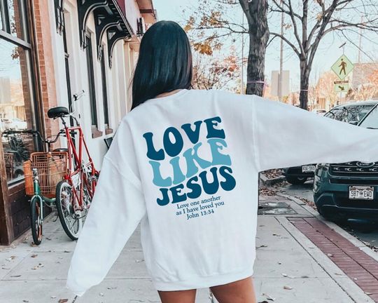Love Like Jesus Sweatshirt, Bible Verse Sweatshirt, Aesthetic Christian Sweatshirts