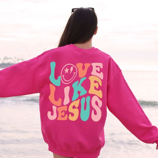 Love Like Jesus Sweatshirt, Christian Jesus Sweatshirt