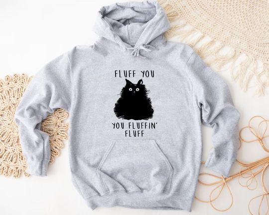 Fluff You You Fluffin Fluff Cat Hoodie, Cat Dad Gift, Cat Lover Gifts, Cat Mom Gifts, Cat Owner Gift, Cat Hoodie, Funny Sayings, Pets Hoodie