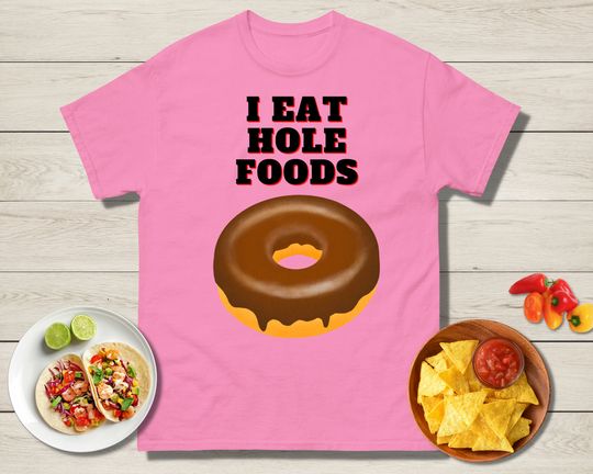 I Eat Hole Foods T-shirt, Hole Foods, Food shirt Donut