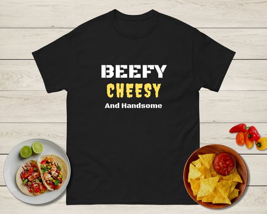 Beefy Cheesy and Handsome Shirt, Funny Shirt