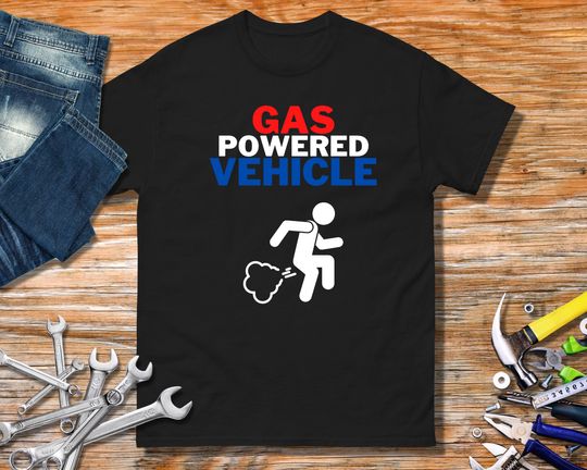 Gas Powered Vehicle Shirt, Fart Shirt, Funny Car Shirt