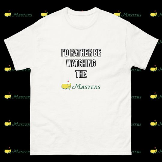 I'd Rather Be Watching The Masters T-Shirt