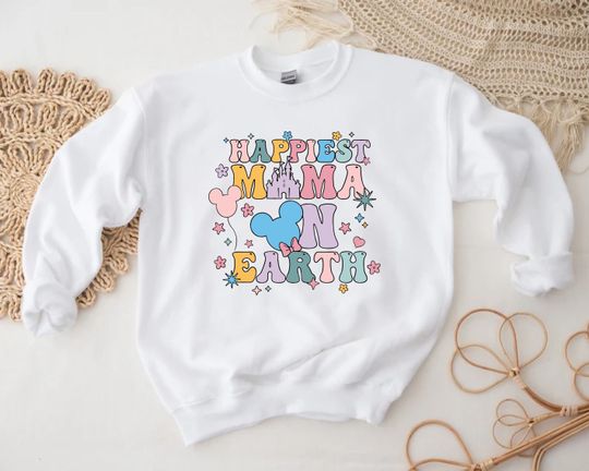 Happiest Mama On Earth Sweatshirt, Disney Sweatshirt, Mama Sweatshirt, Mother's Day Gifts
