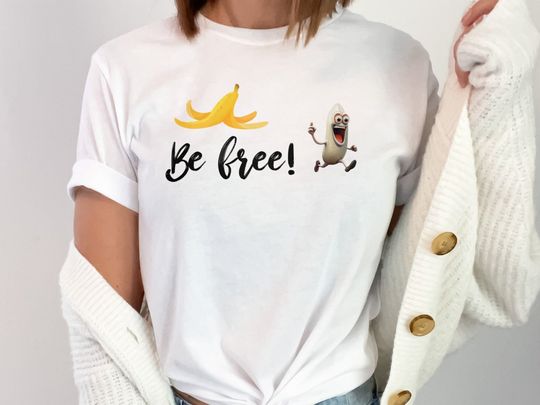 Be Free Banana Shirt | Fruit Shirt | Funny Banana Shirt | Banana Tee | Festival Fruit Tee | Be Free Shirt | Banana T-Shirt | Sarcastic Shirt