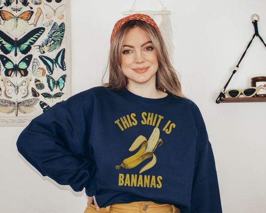 This Shit Is Bananas Sweatshirt - Music Unisex Pullover - Millennial Gen X Sweater - Funny Mom Shirt - Funny Birthday Gift