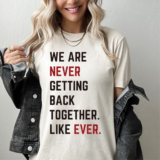 We Are Never Getting Back Together Like Ever Glitter T-shirt, Bella & Canvas T-shirt, Oversize Tee, Trendy Graphic Tee