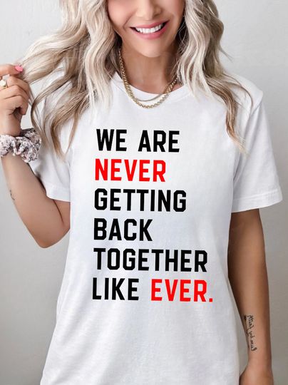 We Are Never Getting Back Together Like Ever Shirt, Eras shirt