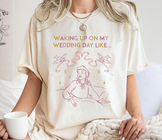 Cinde Waking Up On My Wedding Day Like Shirt