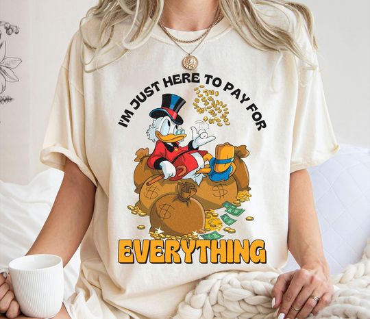 I'm Just Here To Pay For Everything Shirt, Scrooge McDuck T-Shirt