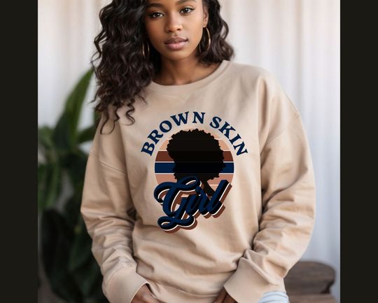 Black Women Sweatshirt for Black Girl Magic, Brown Skin Girl, Melanin Shirt, African American Sweatshirt, Black Woman Gift, Black Culture