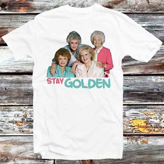 Dorothy - Blanche - Rose - Sophia Stay Golden Squad 80s Sitcom TV Show Tee