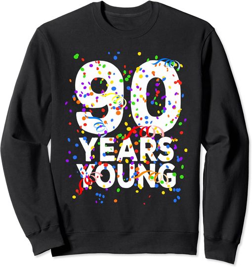 Funny 90 Years Young Happy 90th Birthday Shirt For Men Women Sweatshirt