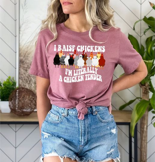 I Raise Chickens Im Literally a Chicken Tender Shirt, Funny Chicken Shirt, Chicken Owner Shirt, Chicken Shirt,Chicken Lover Shirt,Farmer Tee