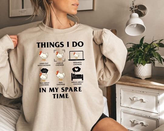 Things I Do in My Spare Time Funny Sweatshirt,Chicken Sweatshirt, Chicken Sweaters, Chicken Lover Gift, Farmer Shirt, Animal Lover Gift