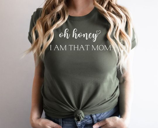 Oh Honey I am That Mom Shirt, Cute Mom Shirt
