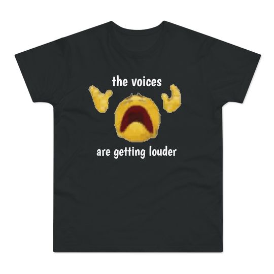 The Voices Are Getting Louder T-Shirt | Meme T-Shirt | Funny T-Shirt