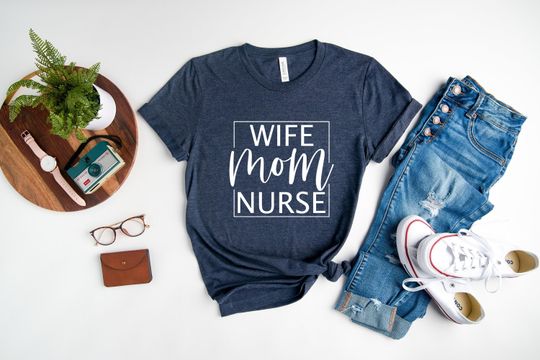 Nurse Mom and Wife Shirt, Nurses Week Shirt, Nurse Mom Shirt