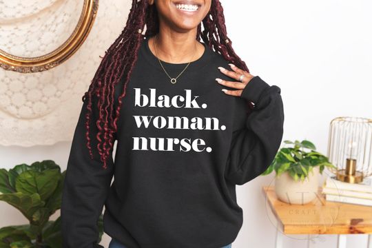 Black Woman Nurse Sweatshirt, Gift For Black Nurse, Black Nurse Graduation