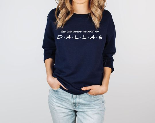 The One Where We Root For Dallas Swearshirt - Dallas Sweater - Dallas Football T-Shirt - Dallas Fan T-Shirt - Dallas Football Gear