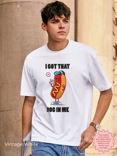 I Got That Dog in Me Funny Meme Shirt - Retro Hot Dog Tee for Trendy Styles