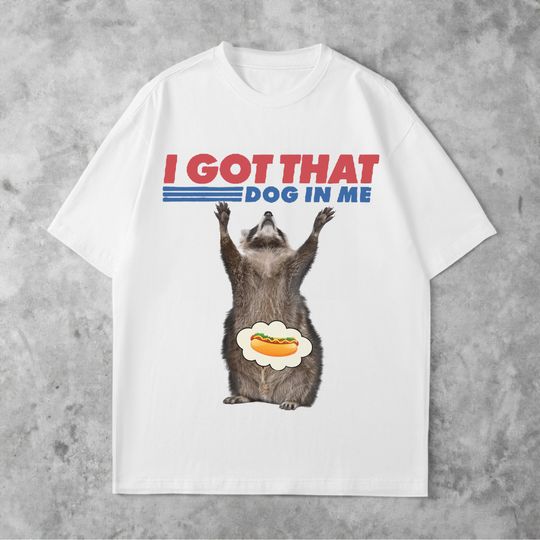 Raccoon Meme Shirt, I Got That Dog In Me Retro T-Shirt, Funny Raccoon T-shirt