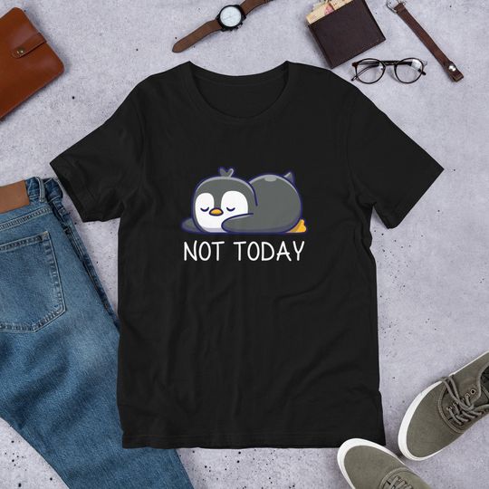 Not Today Penguin T-Shirt, Penguin lover, Penguin gift, Cute Penguin