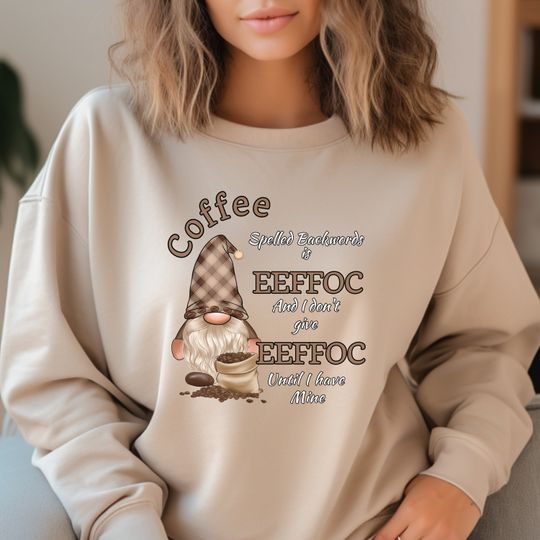 Cute sarcastic gnome crewneck for coffee lovers, coffee lover gift