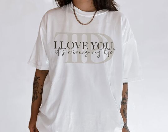I love You It's Ruining My LIfe TTPD Shirt, New Album Era Shirt